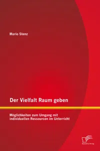 Der Vielfalt Raum geben: Möglichkeiten zum Umgang mit individuellen Ressourcen im Unterricht_cover