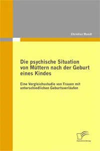 Die psychische Situation von Müttern nach der Geburt eines Kindes: Eine Vergleichsstudie von Frauen mit unterschiedlichen Geburtsverläufen_cover