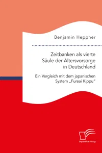 Zeitbanken als vierte Säule der Altersvorsorge in Deutschland. Ein Vergleich mit dem japanischen System „Fureai Kippu“_cover