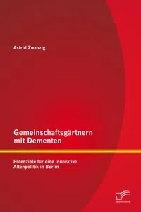 Gemeinschaftsgärtnern mit Dementen: Potenziale für eine innovative Altenpolitik in Berlin_cover