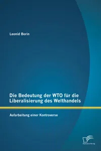 Die Bedeutung der WTO für die Liberalisierung des Welthandels: Aufarbeitung einer Kontroverse_cover