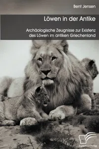 Löwen in der Antike: Archäologische Zeugnisse zur Existenz des Löwen im antiken Griechenland_cover