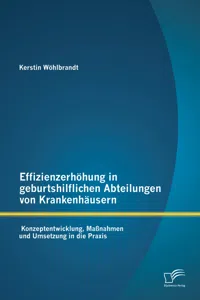 Effizienzerhöhung in geburtshilflichen Abteilungen von Krankenhäusern: Konzeptentwicklung, Maßnahmen und Umsetzung in die Praxis_cover