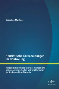 Heuristische Entscheidungen im Controlling: Jüngste Erkenntnisse über das menschliche Entscheidungsverhalten und Implikationen für die Controlling-Disziplin_cover