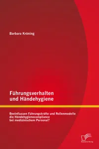 Führungsverhalten und Händehygiene: Beeinflussen Führungskräfte und Rollenmodelle die Händehygienecompliance bei medizinischem Personal?_cover