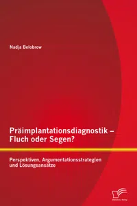 Präimplantationsdiagnostik – Fluch oder Segen? Perspektiven, Argumentationsstrategien und Lösungsansätze_cover