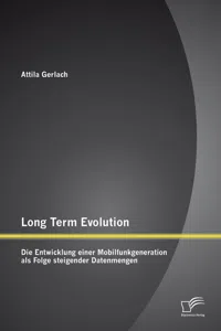 Long Term Evolution: Die Entwicklung einer Mobilfunkgeneration als Folge steigender Datenmengen_cover