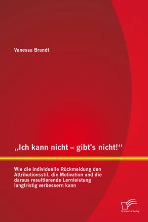 "Ich kann nicht – gibt's nicht!" Wie die individuelle Rückmeldung den Attributionsstil, die Motivation und die daraus resultierende Lernleistung langfristig verbessern kann