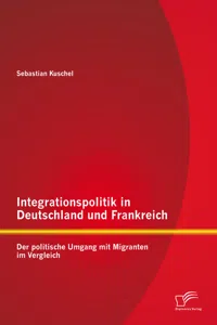 Integrationspolitik in Deutschland und Frankreich: Der politische Umgang mit Migranten im Vergleich_cover