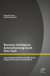 Business Intelligence Automatisierung durch Data Vault: Umsetzungen mit Microsoft SQL Server Integration Services und SAS Base_cover