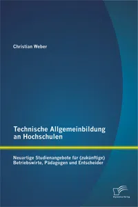 Technische Allgemeinbildung an Hochschulen: Neuartige Studienangebote für Betriebswirte, Pädagogen und Entscheider_cover