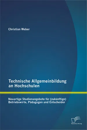 Technische Allgemeinbildung an Hochschulen: Neuartige Studienangebote für (zukünftige) Betriebswirte, Pädagogen und Entscheider