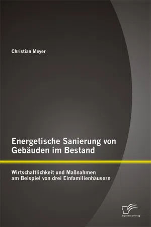 Energetische Sanierung von Gebäuden im Bestand: Wirtschaftlichkeit und Maßnahmen am Beispiel von drei Einfamilienhäusern