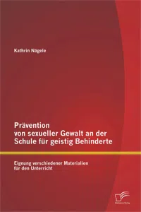 Prävention von sexueller Gewalt an der Schule für geistig Behinderte: Eignung verschiedener Materialien für den Unterricht_cover