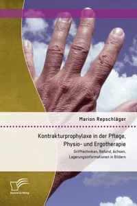 Kontrakturprophylaxe in der Pflege, Physio- und Ergotherapie: Grifftechniken, Befund, Achsen, Lagerungsinformationen in Bildern_cover