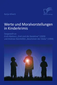 Werte und Moralvorstellungen in Kinderkrimis: Dargestellt an Erich Kästners 'Emil und die Detektive und Andreas Steinhöfels 'Beschützer der Diebe_cover