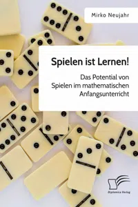 Spielen ist Lernen! Das Potential von Spielen im mathematischen Anfangsunterricht_cover