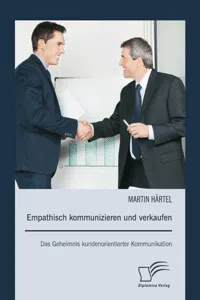 Empathisch kommunizieren und verkaufen: Das Geheimnis kundenorientierter Kommunikation_cover