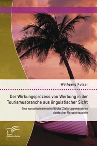 Der Wirkungsprozess von Werbung in der Tourismusbranche aus linguistischer Sicht: Eine sprachwissenschaftliche Zielgruppenanalyse deutscher Reiseprospekte_cover