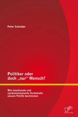 Politiker oder doch "nur" Mensch? Wie emotionale und systemimmanente Vorbehalte unsere Politik bestimmen