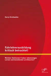 Fahrlehrerausbildung kritisch betrachtet! Welchen Stellenwert haben lebenslanges Lernen und bestehende Lerntheorien?_cover