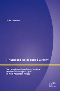 „Tristan und Isolde nach 5 Jahren“: Der „imaginäre Opernführer“ und die Entdramatisierung der Oper im Werk Alexander Kluges_cover