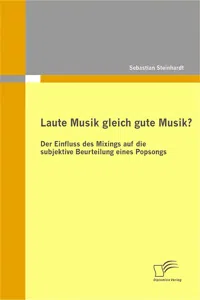 Laute Musik gleich gute Musik? Der Einfluss des Mixings auf die subjektive Beurteilung eines Popsongs_cover