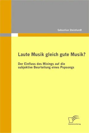 Laute Musik gleich gute Musik? Der Einfluss des Mixings auf die subjektive Beurteilung eines Popsongs