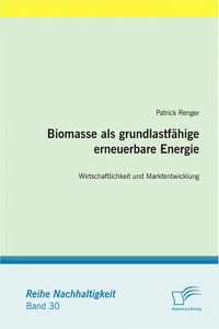 Biomasse als grundlastfähige erneuerbare Energie: Wirtschaftlichkeit und Marktentwicklung_cover