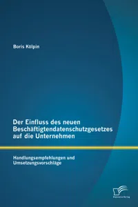 Der Einfluss des neuen Beschäftigtendatenschutzgesetzes auf die Unternehmen: Handlungsempfehlungen und Umsetzungsvorschläge_cover