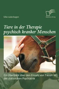 Tiere in der Therapie psychisch kranker Menschen: Ein Überblick über den Einsatz von Tieren in der stationären Psychiatrie_cover