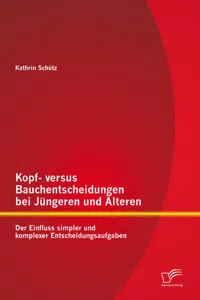 Kopf- versus Bauchentscheidungen bei Jüngeren und Älteren: Der Einfluss simpler und komplexer Entscheidungsaufgaben_cover