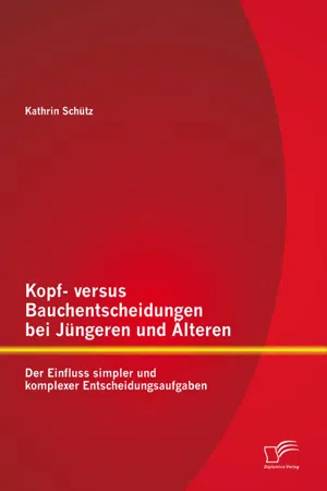 Kopf- versus Bauchentscheidungen bei Jüngeren und Älteren: Der Einfluss simpler und komplexer Entscheidungsaufgaben