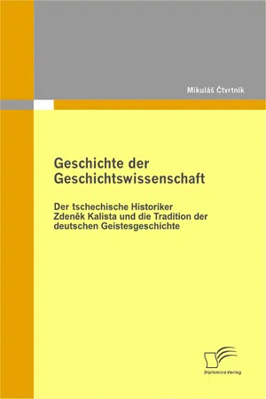 Geschichte der Geschichtswissenschaft: Der tschechische Historiker Zdeněk Kalista und die Tradition der deutschen Geistesgeschichte