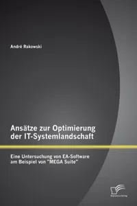 Ansätze zur Optimierung der IT-Systemlandschaft: Eine Untersuchung von EA-Software am Beispiel von "MEGA Suite"_cover