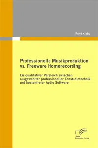 Professionelle Musikproduktion vs. Freeware Homerecording: Ein qualitativer Vergleich zwischen ausgewählter professioneller Tonstudiotechnik und kostenfreier Audio Software_cover