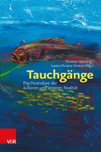 Tauchgänge: Psychoanalyse der äußeren und inneren Realität_cover