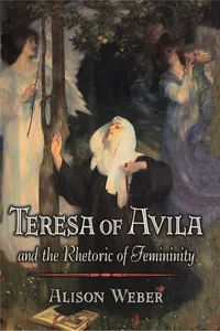 Teresa of Avila and the Rhetoric of Femininity_cover