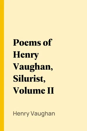 Poems of Henry Vaughan, Silurist, Volume II