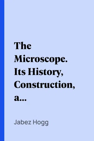 The Microscope. Its History, Construction, and Application 15th ed.