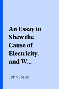 An Essay to Shew the Cause of Electricity; and Why Some Things are Non-Electricable._cover