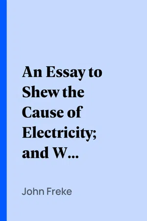 An Essay to Shew the Cause of Electricity; and Why Some Things are Non-Electricable.