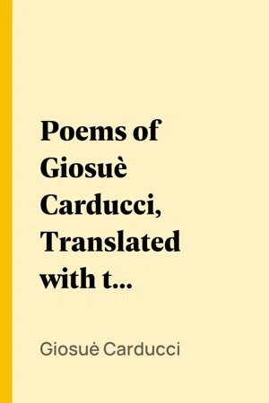 Poems of Giosuè Carducci, Translated with two introductory essays