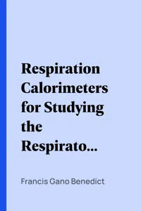 Respiration Calorimeters for Studying the Respiratory Exchange and Energy Transformations of Man_cover