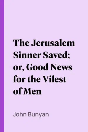 The Jerusalem Sinner Saved; or, Good News for the Vilest of Men