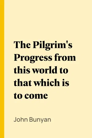 The Pilgrim's Progress from this world to that which is to come