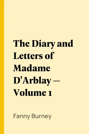 The Diary and Letters of Madame D'Arblay — Volume 1