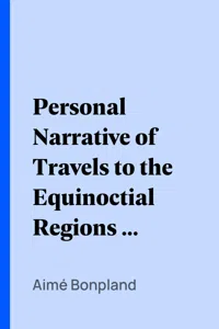 Personal Narrative of Travels to the Equinoctial Regions of America, During the Year 1799-1804 — Volume 1_cover