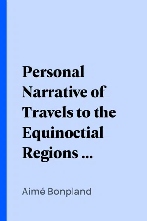 Personal Narrative of Travels to the Equinoctial Regions of America, During the Year 1799-1804 — Volume 1