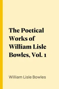 The Poetical Works of William Lisle Bowles, Vol. 1_cover